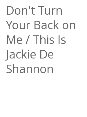 Afficher "Don't Turn Your Back on Me / This Is Jackie De Shannon"