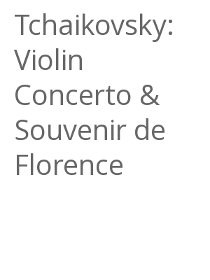 Afficher "Tchaikovsky: Violin Concerto & Souvenir de Florence"