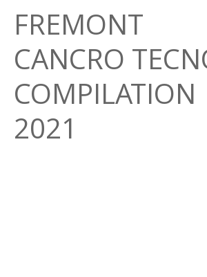 Afficher "FREMONT CANCRO TECNO COMPILATION 2021"