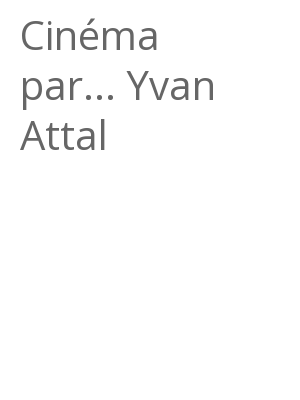 Afficher "Cinéma par... Yvan Attal"