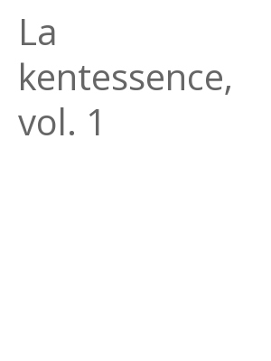 Afficher "La kentessence, vol. 1"