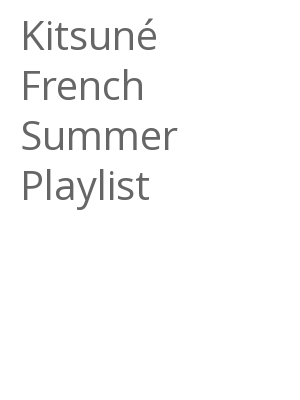 Afficher "Kitsuné French Summer Playlist"