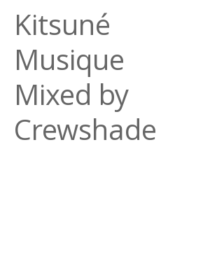 Afficher "Kitsuné Musique Mixed by Crewshade"