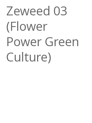 Afficher "Zeweed 03 (Flower Power Green Culture)"