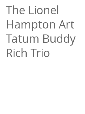 Afficher "The Lionel Hampton Art Tatum Buddy Rich Trio"