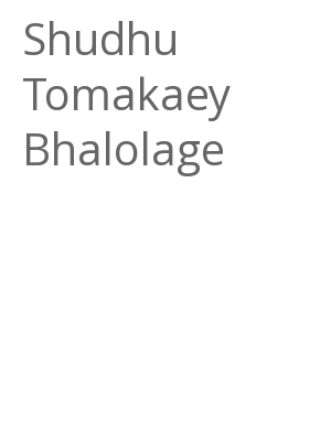 Afficher "Shudhu Tomakaey Bhalolage"