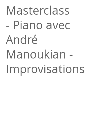 Afficher "Masterclass - Piano avec André Manoukian - Improvisations"
