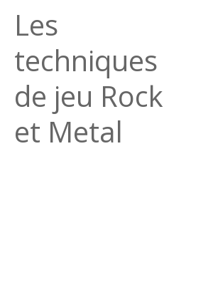 Afficher "Les techniques de jeu Rock et Metal"