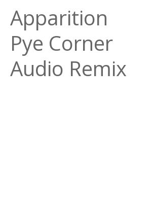 Afficher "Apparition Pye Corner Audio Remix"
