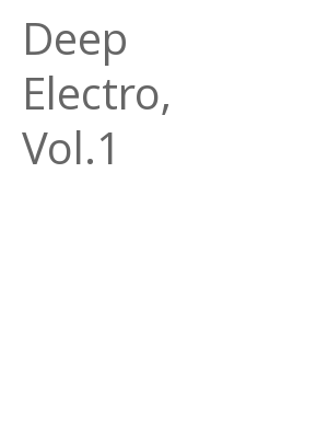 Afficher "Deep Electro, Vol.1"