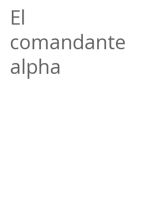 Afficher "El comandante alpha"