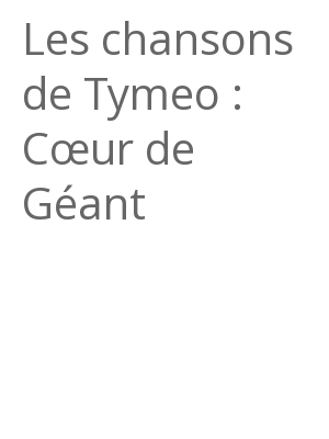 Afficher "Les chansons de Tymeo : Cœur de Géant"