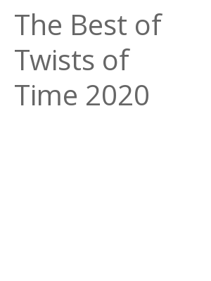 Afficher "The Best of Twists of Time 2020"