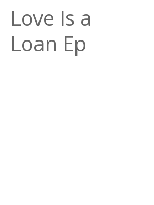 Afficher "Love Is a Loan Ep"