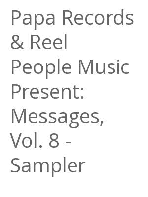 Afficher "Papa Records & Reel People Music Present: Messages, Vol. 8 - Sampler"