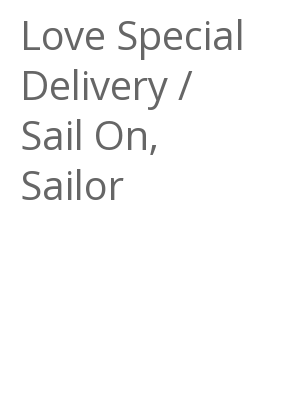 Afficher "Love Special Delivery / Sail On, Sailor"