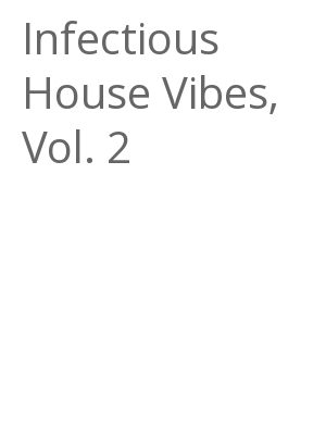 Afficher "Infectious House Vibes, Vol. 2"