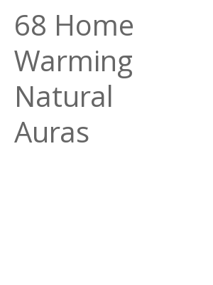 Afficher "68 Home Warming Natural Auras"