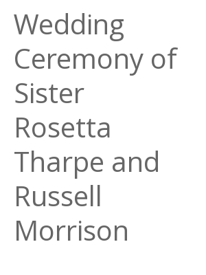 Afficher "Wedding Ceremony of Sister Rosetta Tharpe and Russell Morrison"
