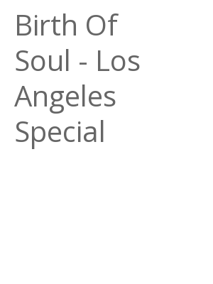 Afficher "Birth Of Soul - Los Angeles Special"