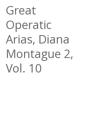 Afficher "Great Operatic Arias, Diana Montague 2, Vol. 10"