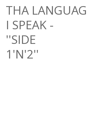 Afficher "THA LANGUAGE I SPEAK - ''SIDE 1'N'2''"