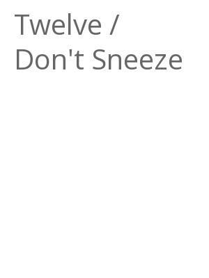 Afficher "Twelve / Don't Sneeze"