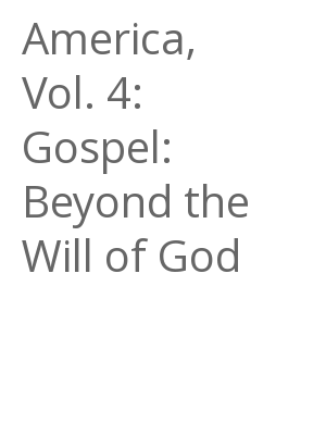 Afficher "America, Vol. 4: Gospel: Beyond the Will of God"