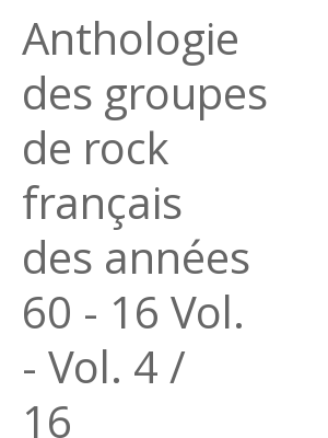 Afficher "Anthologie des groupes de rock français des années 60 - 16 Vol. - Vol. 4 / 16"