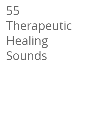 Afficher "55 Therapeutic Healing Sounds"