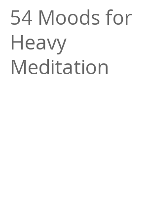 Afficher "54 Moods for Heavy Meditation"