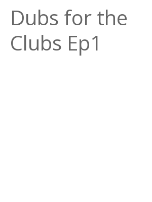 Afficher "Dubs for the Clubs Ep1"