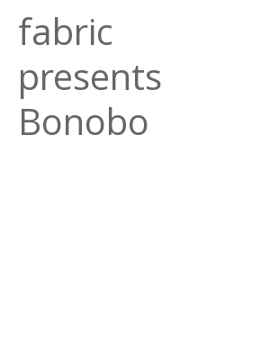 Afficher "fabric presents Bonobo"