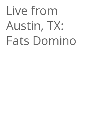 Afficher "Live from Austin, TX: Fats Domino"