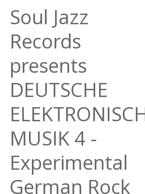 Afficher "Soul Jazz Records presents DEUTSCHE ELEKTRONISCHE MUSIK 4 - Experimental German Rock and Electronic Music 1971-83"