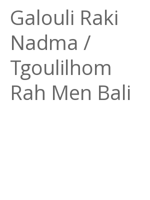 Afficher "Galouli Raki Nadma / Tgoulilhom Rah Men Bali"
