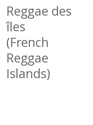 Afficher "Reggae des îles (French Reggae Islands)"