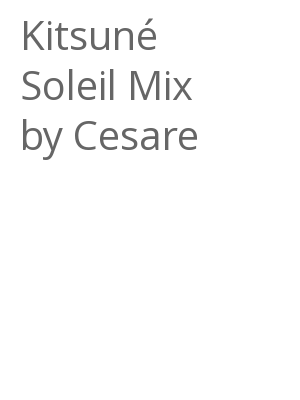 Afficher "Kitsuné Soleil Mix by Cesare"