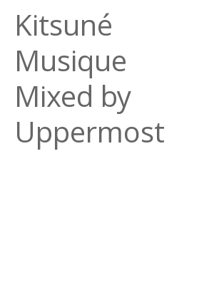 Afficher "Kitsuné Musique Mixed by Uppermost"