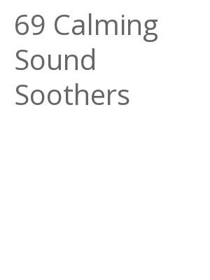 Afficher "69 Calming Sound Soothers"