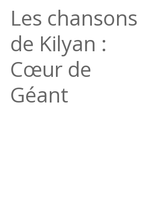 Afficher "Les chansons de Kilyan : Cœur de Géant"