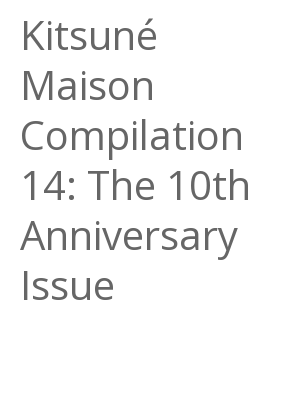 Afficher "Kitsuné Maison Compilation 14: The 10th Anniversary Issue"
