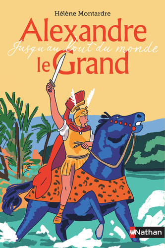 Afficher "Alexandre le Grand - Jusqu'au bout du monde - Dès 10 ans"