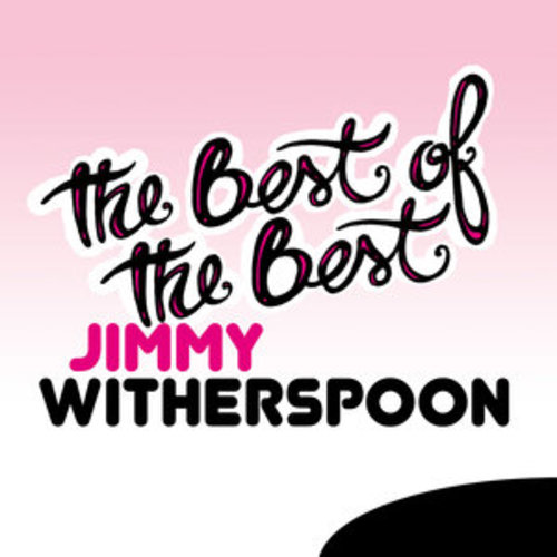 Afficher "The Best of the Best: Jimmy Witherspoon"