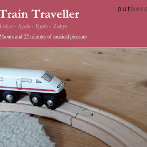 Afficher "Train Traveller: Tokyo-Kyoto, Kyoto-Tokyo (2 Hours and 22 Minutes of Musical Pleasure)"