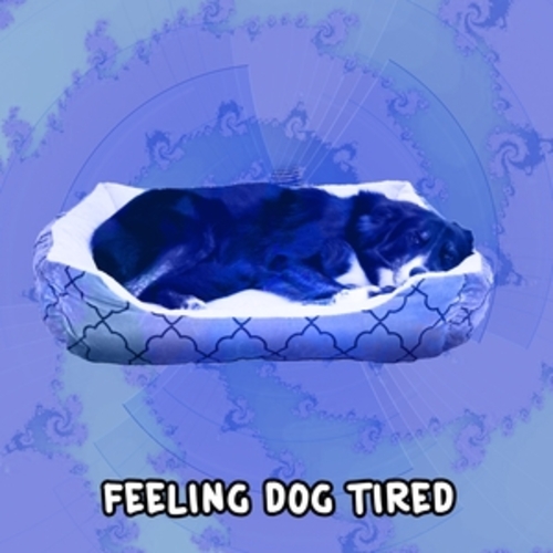 Afficher "Feeling Dog Tired"