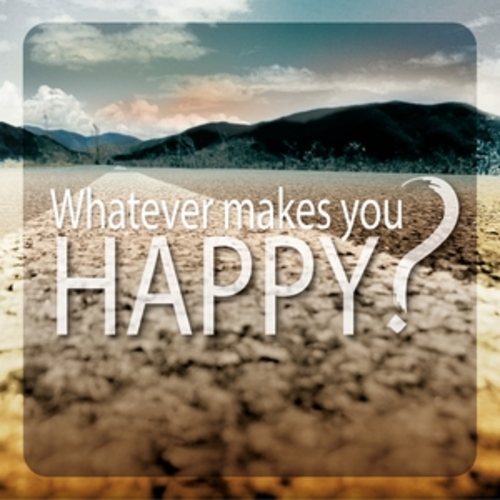 Afficher "Whatever Makes You Happy?"