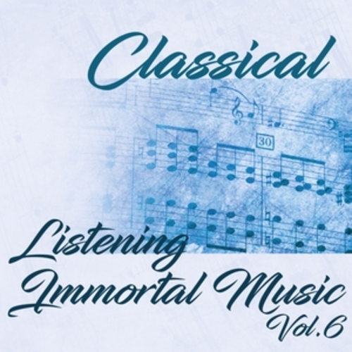 Afficher "Classical Listening Immortal Music, Vol.6"