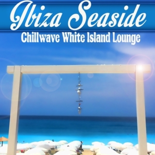 Afficher "Ibiza Seaside Chillwave White Island Lounge del Mar"