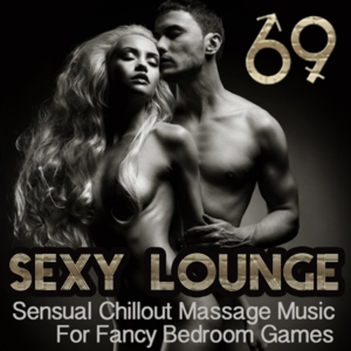 Afficher "Sexy Lounge 69 : Sensual Chillout Massage Music for Fancy Bedroom Games"